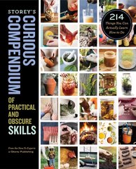 Storey's Curious Compendium of Practical and Obscure Skills: 214 Things You Can Actually Learn How to Do цена и информация | Книги о питании и здоровом образе жизни | kaup24.ee