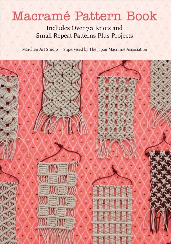 Macrame Pattern Book: Includes Over 70 Knots and Small Repeat Patterns Plus Projects hind ja info | Kunstiraamatud | kaup24.ee