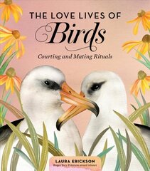 Love Lives of Birds: Courting and Mating Rituals: Courting and Mating Rituals цена и информация | Развивающие книги | kaup24.ee