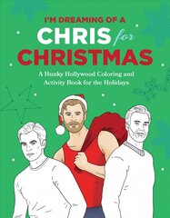 I'm Dreaming of a Chris for Christmas: A Holiday Hollywood Hunk Coloring and Activity Book hind ja info | Tervislik eluviis ja toitumine | kaup24.ee