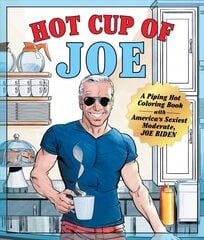 Hot Cup of Joe: A Piping Hot Coloring Book with America's Sexiest Moderate, Joe Biden цена и информация | Книги о питании и здоровом образе жизни | kaup24.ee