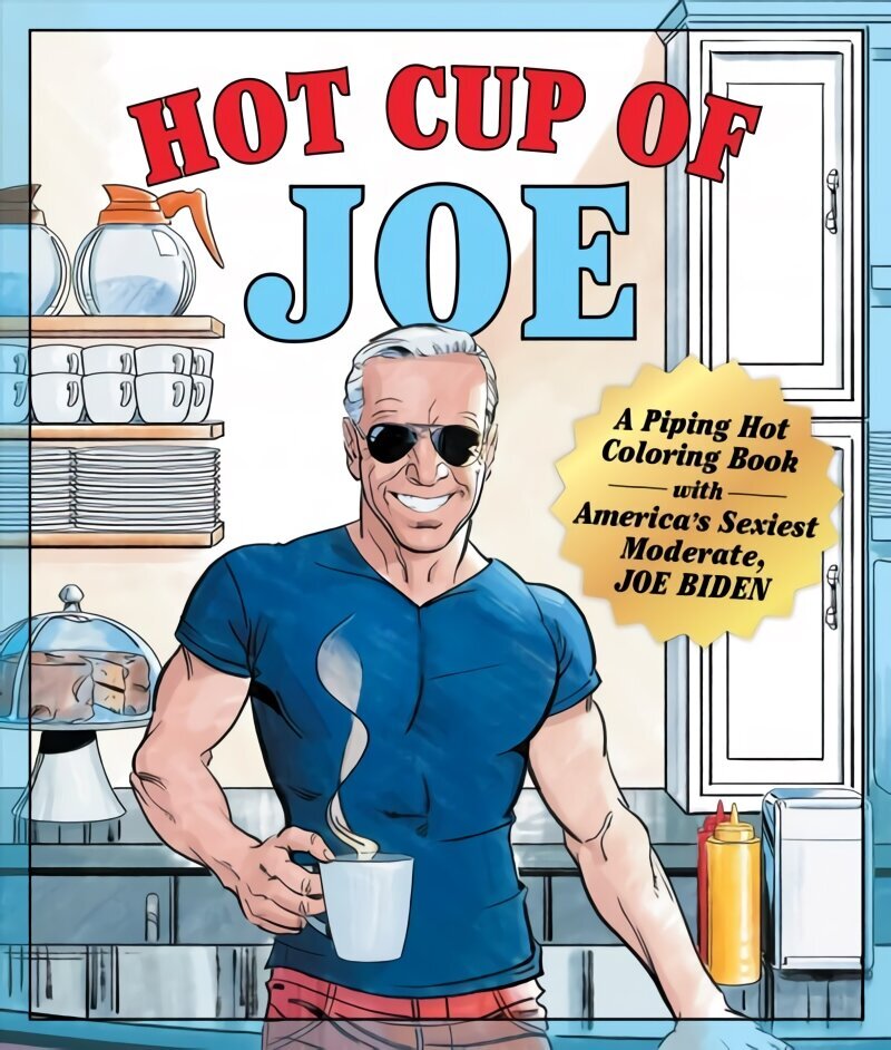 Hot Cup of Joe: A Piping Hot Coloring Book with America's Sexiest Moderate, Joe Biden цена и информация | Tervislik eluviis ja toitumine | kaup24.ee