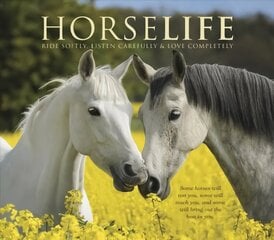 Horselife: Ride Softly, Listen Carefully & Love Completely hind ja info | Tervislik eluviis ja toitumine | kaup24.ee