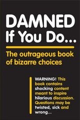 Damned If You Do . . .: The Outrageous Book of Bizarre Choices цена и информация | Книги о питании и здоровом образе жизни | kaup24.ee