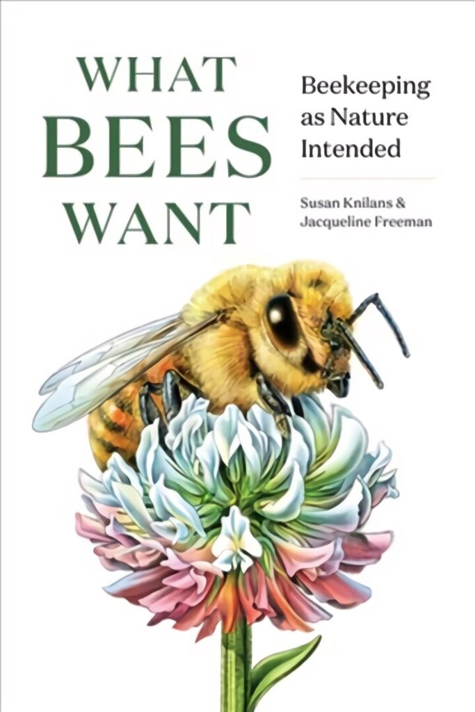 What Bees Want: Beekeeping as Nature Intended цена и информация | Tervislik eluviis ja toitumine | kaup24.ee