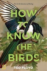 How to Know the Birds: The Art and Adventure of Birding hind ja info | Tervislik eluviis ja toitumine | kaup24.ee
