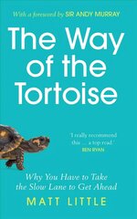 Way of the Tortoise: Why You Have to Take the Slow Lane to Get Ahead (with a foreword by Sir Andy Murray) цена и информация | Книги о питании и здоровом образе жизни | kaup24.ee