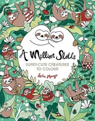 Million Sloths: Super-Cute Creatures to Colour hind ja info | Tervislik eluviis ja toitumine | kaup24.ee
