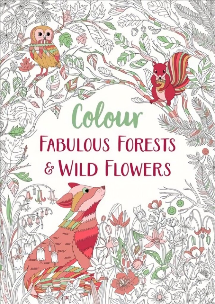 Fabulous Forests and Wild Flowers: An Anti-Stress Colouring Book hind ja info | Tervislik eluviis ja toitumine | kaup24.ee