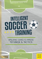 Intelligent Soccer Training: Simulating Games to Improve Technique and Tactics цена и информация | Книги о питании и здоровом образе жизни | kaup24.ee