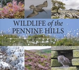 Wildlife of the Pennine Hills: Moorland : Limestone : Grassland : Woodland : Blanket Bog : Upland Heath цена и информация | Книги о питании и здоровом образе жизни | kaup24.ee