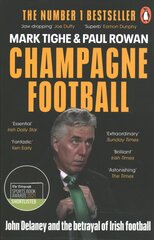 Champagne Football: John Delaney and the Betrayal of Irish Football: The Inside Story цена и информация | Книги о питании и здоровом образе жизни | kaup24.ee