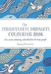 Mindfulness Moments Colouring Book: Anti-stress Colouring and Activities for Busy People hind ja info | Tervislik eluviis ja toitumine | kaup24.ee