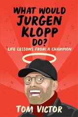 What Would Jurgen Klopp Do?: Life Lessons from a Champion цена и информация | Книги о питании и здоровом образе жизни | kaup24.ee