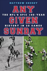 Any Given Sunday: The NFL's Epic 100-Year History in 20 Games цена и информация | Книги о питании и здоровом образе жизни | kaup24.ee