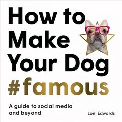 How To Make Your Dog #Famous: A Guide to Social Media and Beyond hind ja info | Tervislik eluviis ja toitumine | kaup24.ee