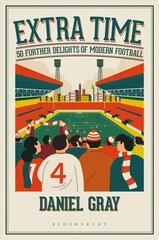 Extra Time: 50 Further Delights of Modern Football hind ja info | Tervislik eluviis ja toitumine | kaup24.ee