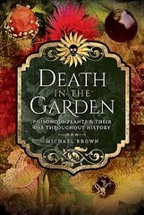 Death in the Garden: Poisonous Plants and Their Use Throughout History hind ja info | Tervislik eluviis ja toitumine | kaup24.ee