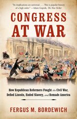 Congress at War: How Republican Reformers Fought the Civil War, Defied Lincoln, Ended Slavery, and Remade America цена и информация | Книги о питании и здоровом образе жизни | kaup24.ee