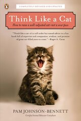 Think Like a Cat: How to Raise a Well-Adjusted Cat--Not a Sour Puss цена и информация | Энциклопедии, справочники | kaup24.ee