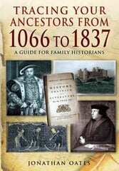 Tracing Your Ancestors from 1066 to 1837: A Guide for Family Historians цена и информация | Книги о питании и здоровом образе жизни | kaup24.ee