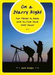 On a Starry Night: Fun Things to Make and Do From Dusk Until Dawn цена и информация | Книги о питании и здоровом образе жизни | kaup24.ee