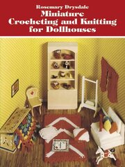 Miniature Crocheting and Knitting for Dolls Houses цена и информация | Книги об искусстве | kaup24.ee