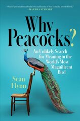 Why Peacocks?: An Unlikely Search for Meaning in the World's Most Magnificent Bird цена и информация | Книги о питании и здоровом образе жизни | kaup24.ee