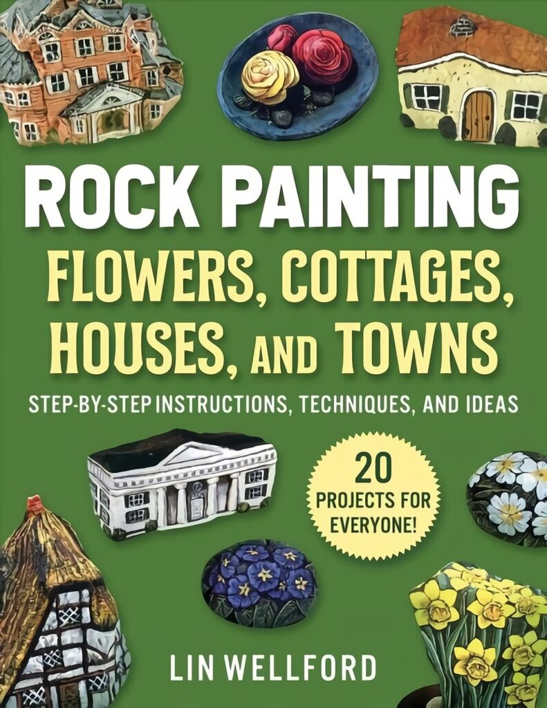 Rock Painting Flowers, Cottages, Houses, and Towns: Step-by-Step Instructions, Techniques, and Ideas-20 Projects for Everyone цена и информация | Kunstiraamatud | kaup24.ee