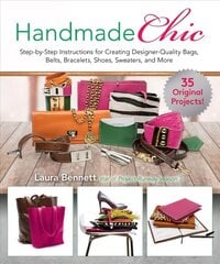 Handmade Chic: Step-By-Step Instructions for Creating Designer-Quality Bags, Belts, Bracelets, Shoes, Sweaters, and More hind ja info | Tervislik eluviis ja toitumine | kaup24.ee