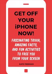 Get Off Your iPhone Now!: Fascinating Trivia, Amazing Facts, and Fun Activities to Free You From Your Screen цена и информация | Книги о питании и здоровом образе жизни | kaup24.ee