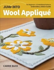 Jump Into Wool Applique: For Beginners; 6 Embellished Patterns; Embroidery Stitch Guide hind ja info | Tervislik eluviis ja toitumine | kaup24.ee