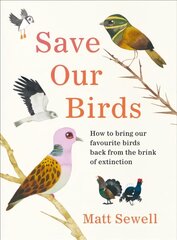 Save Our Birds: How to bring our favourite birds back from the brink of extinction hind ja info | Tervislik eluviis ja toitumine | kaup24.ee