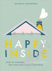 Happy Inside: How to harness the power of home for health and happiness цена и информация | Книги о питании и здоровом образе жизни | kaup24.ee