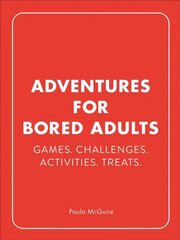 Adventures for Bored Adults: Games. Challenges. Activities. Treats. hind ja info | Tervislik eluviis ja toitumine | kaup24.ee