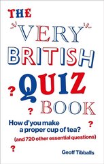 Very British Quiz Book: How d'you make a proper cup of tea? (and 720 other essential questions) цена и информация | Книги о питании и здоровом образе жизни | kaup24.ee