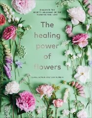 Healing Power of Flowers: discover the secret language of the flowers you love цена и информация | Книги о питании и здоровом образе жизни | kaup24.ee