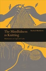Mindfulness in Knitting: Meditations on Craft and Calm hind ja info | Tervislik eluviis ja toitumine | kaup24.ee