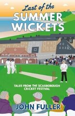 Last Of The Summer Wickets: Tales from the Scarborough Cricket Festival цена и информация | Книги о питании и здоровом образе жизни | kaup24.ee