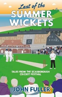 Last Of The Summer Wickets: Tales from the Scarborough Cricket Festival hind ja info | Tervislik eluviis ja toitumine | kaup24.ee
