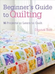 Beginner's Guide to Quilting: 16 Projects to Learn to Quilt цена и информация | Книги о питании и здоровом образе жизни | kaup24.ee