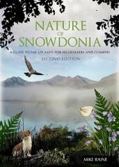 Nature of Snowdonia: A Guide to the Uplands for Hillwalkers and Climbers 2nd Revised edition цена и информация | Книги о питании и здоровом образе жизни | kaup24.ee