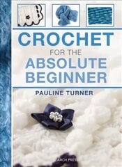 Crochet for the Absolute Beginner UK edition цена и информация | Книги о питании и здоровом образе жизни | kaup24.ee