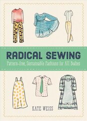 Radical Sewing: Pattern-free, Sustainable Fashion for All Bodies цена и информация | Книги о питании и здоровом образе жизни | kaup24.ee