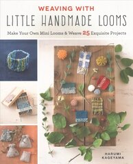 Weaving with Little Handmade Looms: Make Your Own Mini Looms & Weave 25 Exquisite Projects hind ja info | Kunstiraamatud | kaup24.ee