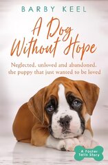 Dog Without Hope: Neglected, unloved and abandoned, the puppy that just wanted to be loved Digital original цена и информация | Книги о питании и здоровом образе жизни | kaup24.ee