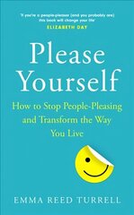 Please Yourself: How to Stop People-Pleasing and Transform the Way You Live цена и информация | Самоучители | kaup24.ee