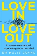 Love In, Love Out: A Compassionate Approach to Parenting Your Anxious Child hind ja info | Eneseabiraamatud | kaup24.ee