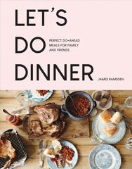 Let's Do Dinner: Perfect Do-Ahead Meals for Family and Friends цена и информация | Книги рецептов | kaup24.ee