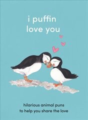 I Puffin Love You: Hilarious Animal Puns to Help You Share the Love цена и информация | Фантастика, фэнтези | kaup24.ee